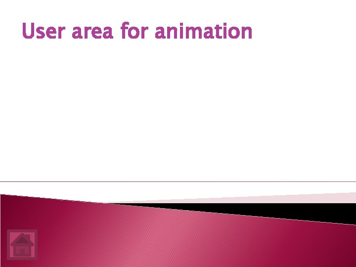 User area for animation 