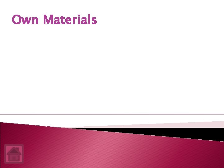 Own Materials 
