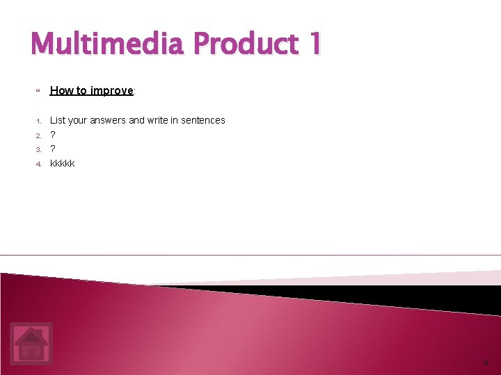 Multimedia Product 1 How to improve: 1. List your answers and write in sentences