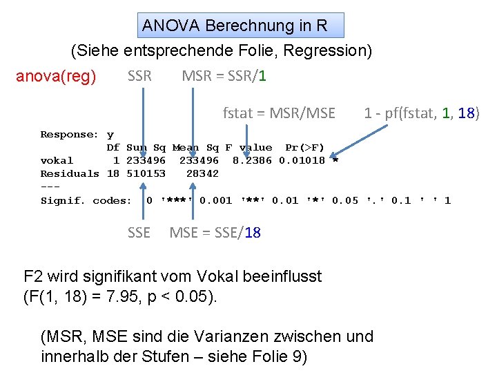 ANOVA Berechnung in R (Siehe entsprechende Folie, Regression) MSR = SSR/1 SSR anova(reg) fstat