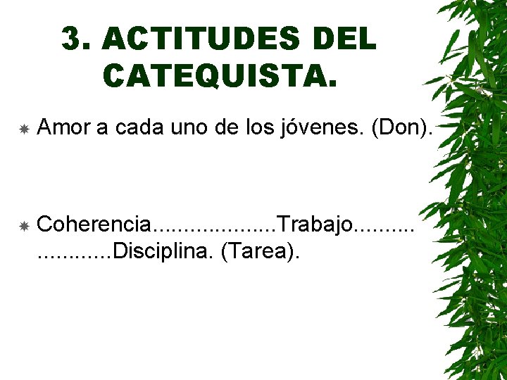 3. ACTITUDES DEL CATEQUISTA. Amor a cada uno de los jóvenes. (Don). Coherencia. .