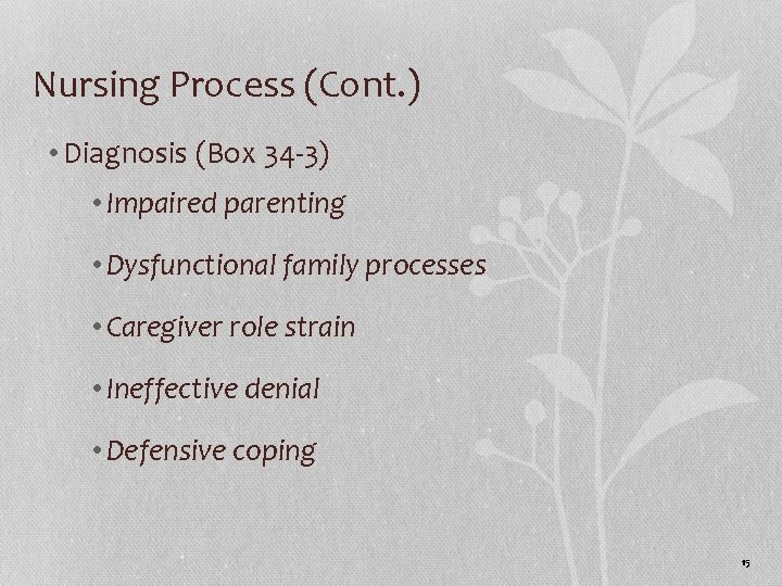 Nursing Process (Cont. ) • Diagnosis (Box 34 -3) • Impaired parenting • Dysfunctional Nursing Process (Cont. ) • Diagnosis (Box 34 -3) • Impaired parenting • Dysfunctional