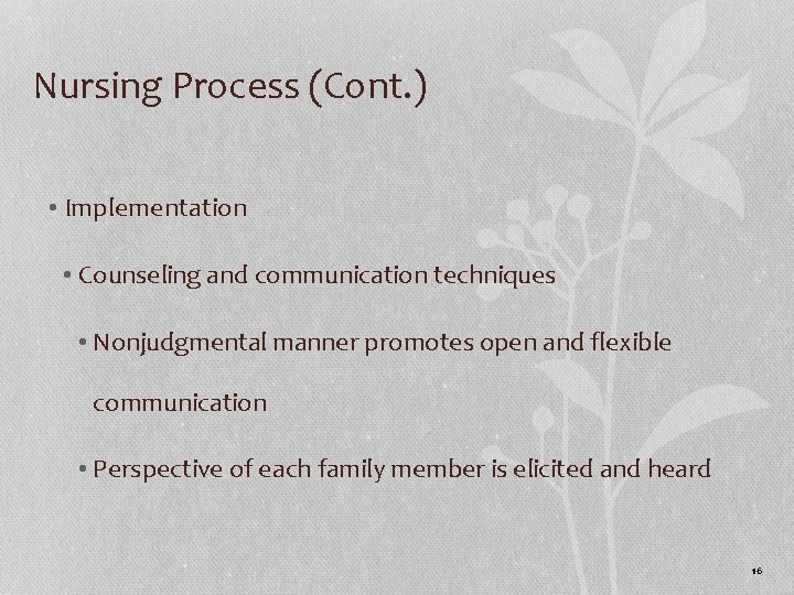 Nursing Process (Cont. ) • Implementation • Counseling and communication techniques • Nonjudgmental manner Nursing Process (Cont. ) • Implementation • Counseling and communication techniques • Nonjudgmental manner