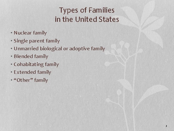 Types of Families in the United States • Nuclear family • Single parent family Types of Families in the United States • Nuclear family • Single parent family