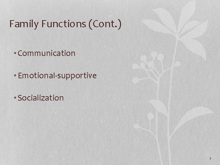 Family Functions (Cont. ) • Communication • Emotional-supportive • Socialization 7 Family Functions (Cont. ) • Communication • Emotional-supportive • Socialization 7