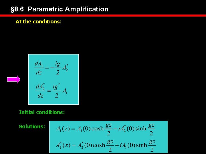 § 8. 6 Parametric Amplification At the conditions: Initial conditions: Solutions: 
