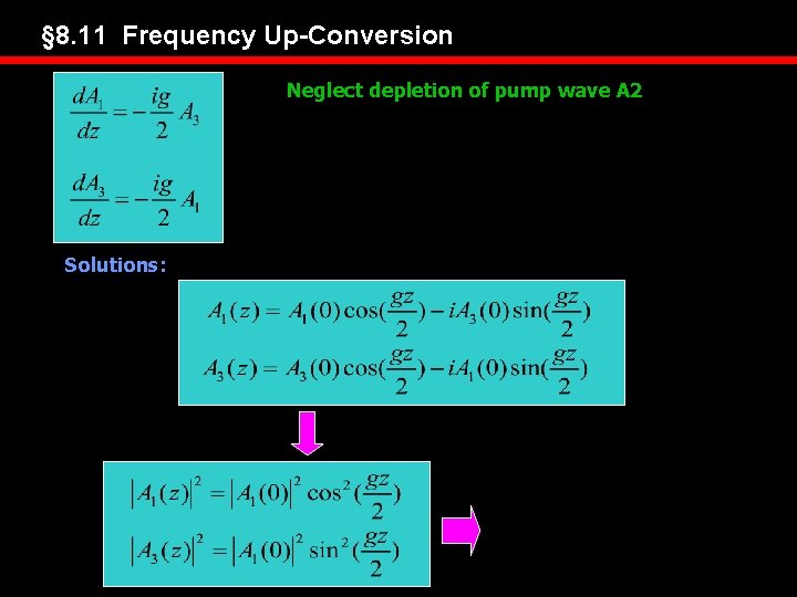 § 8. 11 Frequency Up-Conversion Neglect depletion of pump wave A 2 Solutions: 