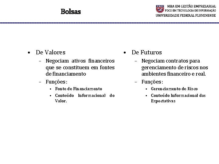 Bolsas • De Valores – Negociam ativos financeiros que se constituem em fontes de