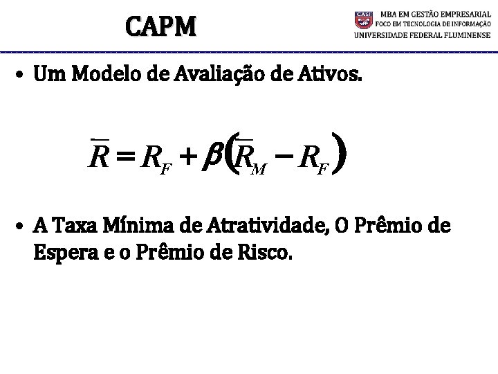 CAPM • Um Modelo de Avaliação de Ativos. R = RF + b (RM