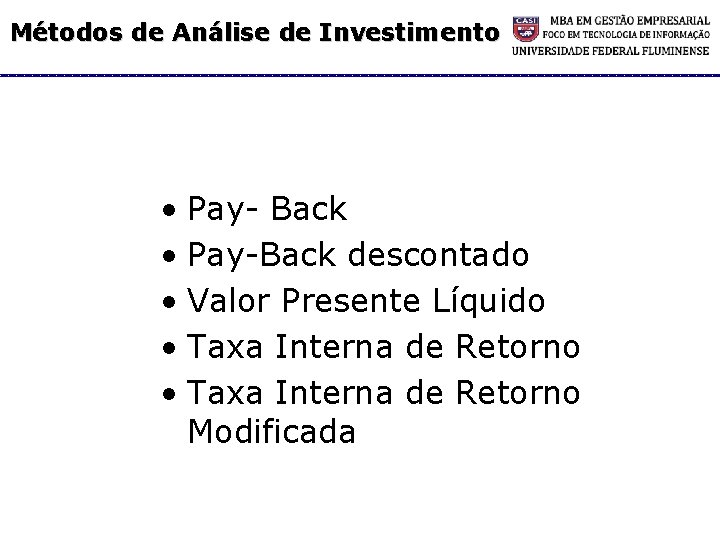 Métodos de Análise de Investimento • Pay- Back • Pay-Back descontado • Valor Presente