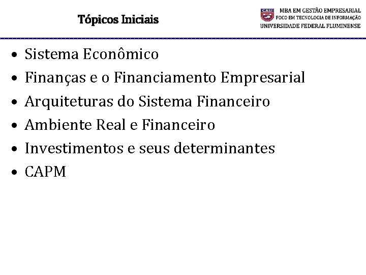 Tópicos Iniciais • • • Sistema Econômico Finanças e o Financiamento Empresarial Arquiteturas do