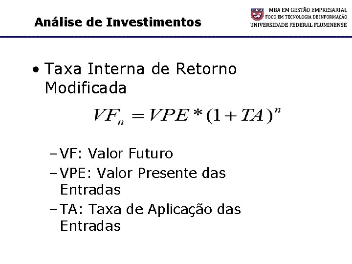Análise de Investimentos • Taxa Interna de Retorno Modificada – VF: Valor Futuro –