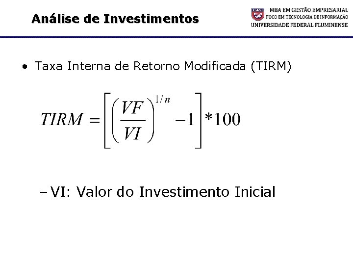Análise de Investimentos • Taxa Interna de Retorno Modificada (TIRM) – VI: Valor do