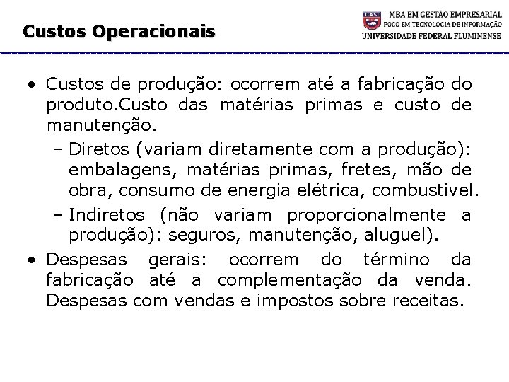 Custos Operacionais • Custos de produção: ocorrem até a fabricação do produto. Custo das