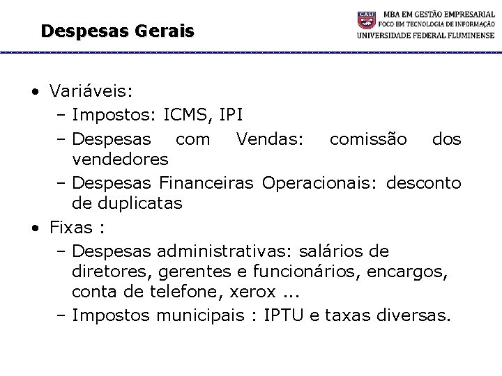Despesas Gerais • Variáveis: – Impostos: ICMS, IPI – Despesas com Vendas: comissão dos