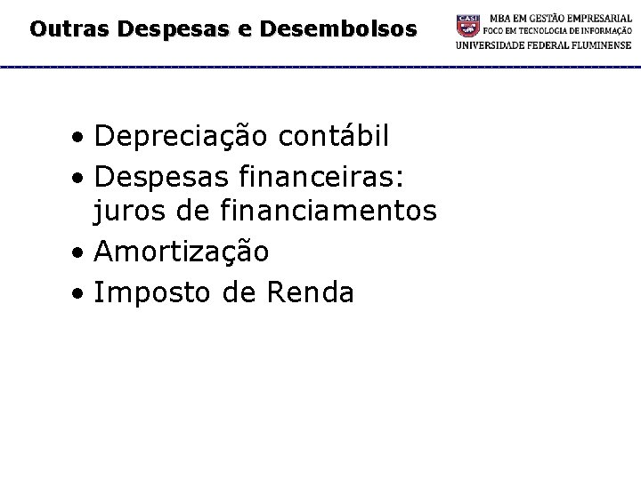 Outras Despesas e Desembolsos • Depreciação contábil • Despesas financeiras: juros de financiamentos •