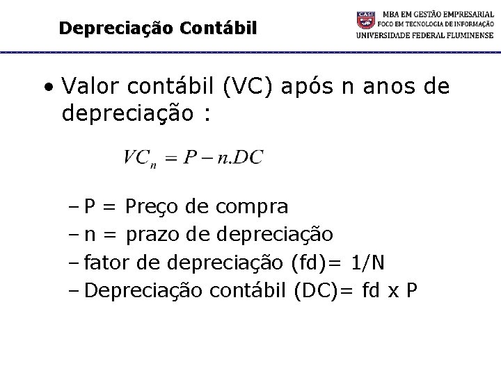 Depreciação Contábil • Valor contábil (VC) após n anos de depreciação : – P