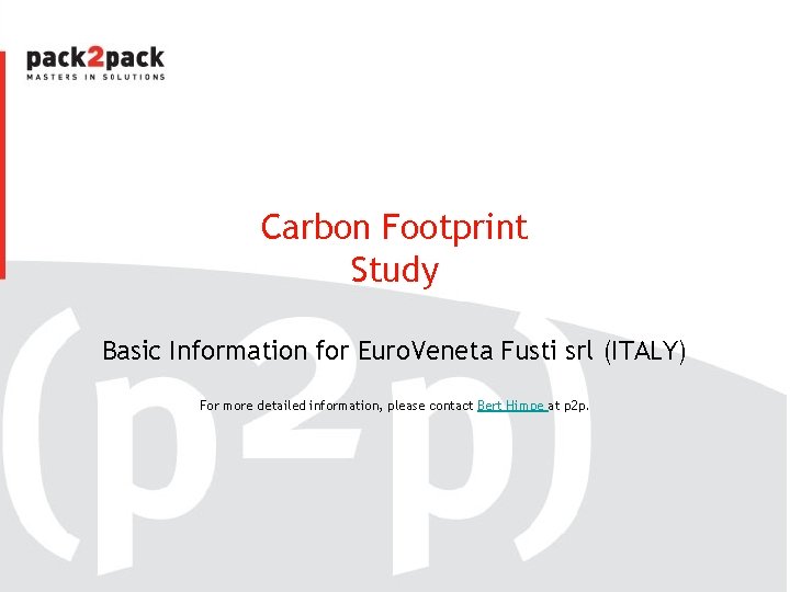 Carbon Footprint Study Basic Information for Euro. Veneta Fusti srl (ITALY) For more detailed