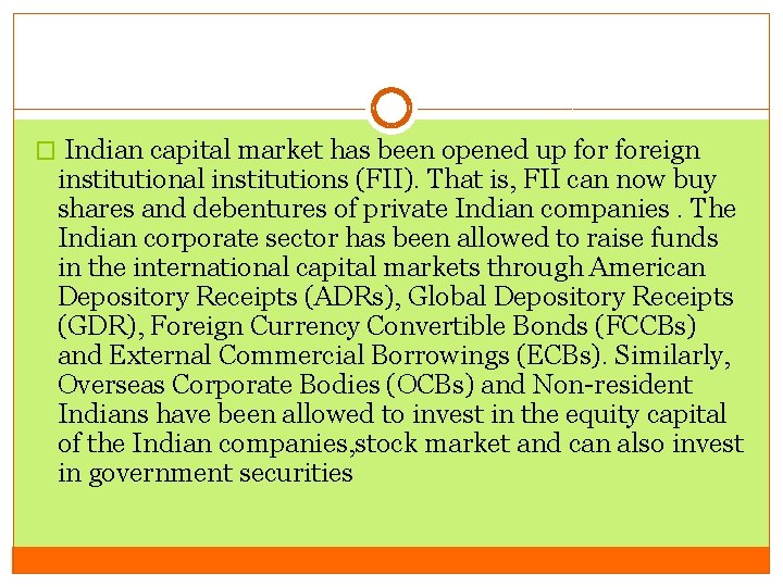 � Indian capital market has been opened up foreign institutional institutions (FII). That is,