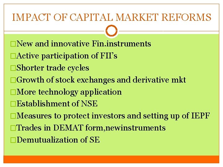 IMPACT OF CAPITAL MARKET REFORMS �New and innovative Fin. instruments �Active participation of FII’s