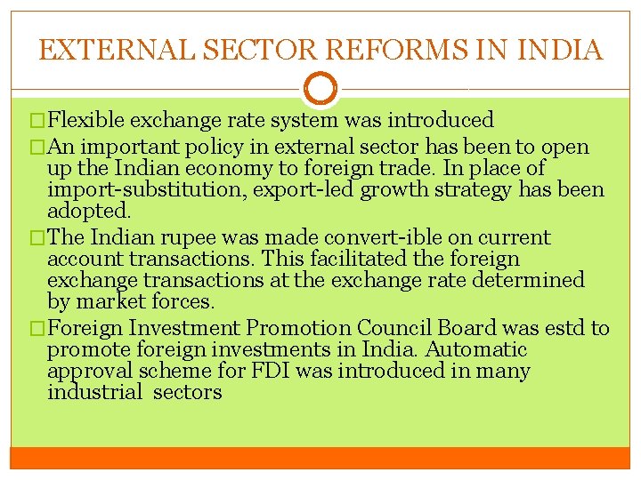 EXTERNAL SECTOR REFORMS IN INDIA �Flexible exchange rate system was introduced �An important policy