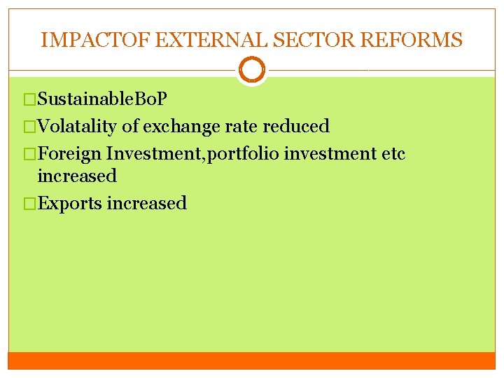 IMPACTOF EXTERNAL SECTOR REFORMS �Sustainable. Bo. P �Volatality of exchange rate reduced �Foreign Investment,