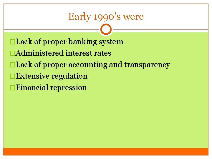 Early 1990’s were �Lack of proper banking system �Administered interest rates �Lack of proper