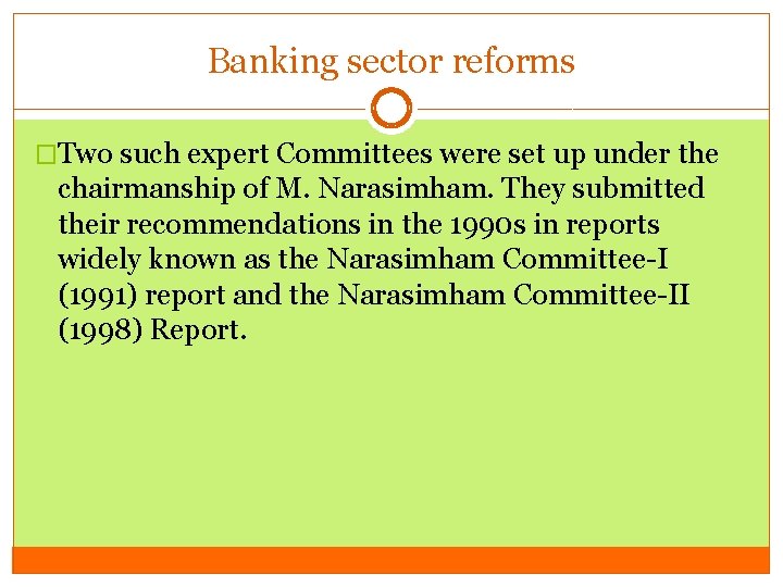 Banking sector reforms �Two such expert Committees were set up under the chairmanship of