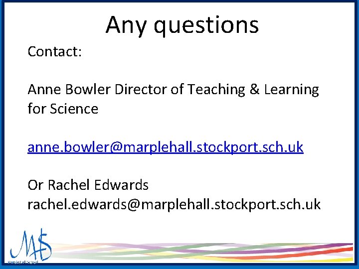 Any questions Contact: Anne Bowler Director of Teaching & Learning for Science anne. bowler@marplehall. Any questions Contact: Anne Bowler Director of Teaching & Learning for Science anne. bowler@marplehall.