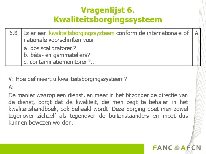 Vragenlijst 6. Kwaliteitsborgingssysteem 6. 8 Is er een kwaliteitsborgingssysteem conform de internationale of A