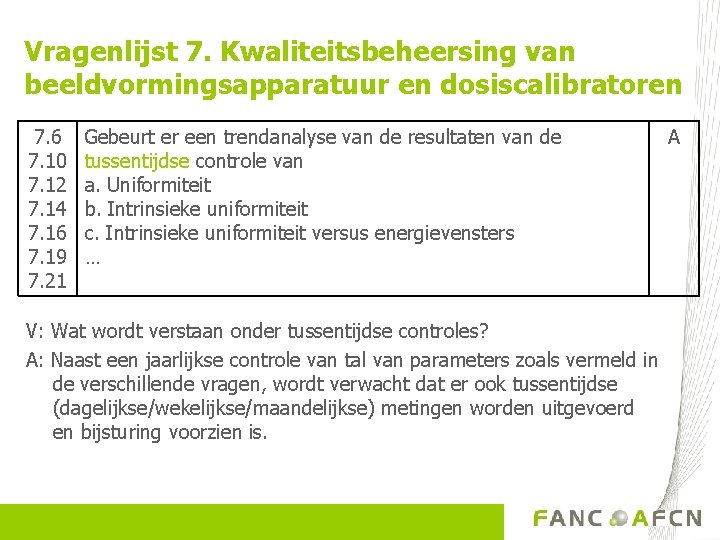 Vragenlijst 7. Kwaliteitsbeheersing van beeldvormingsapparatuur en dosiscalibratoren 7. 6 7. 10 7. 12 7.