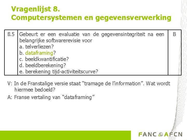 Vragenlijst 8. Computersystemen en gegevensverwerking 8. 5 Gebeurt er een evaluatie van de gegevensintegriteit