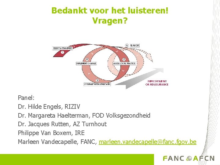 Bedankt voor het luisteren! Vragen? Panel: Dr. Hilde Engels, RIZIV Dr. Margareta Haelterman, FOD