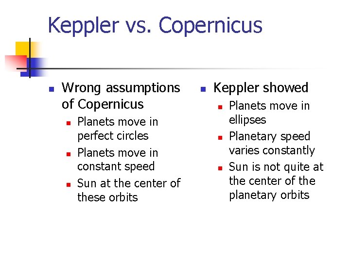 Keppler vs. Copernicus n Wrong assumptions of Copernicus n n n Planets move in