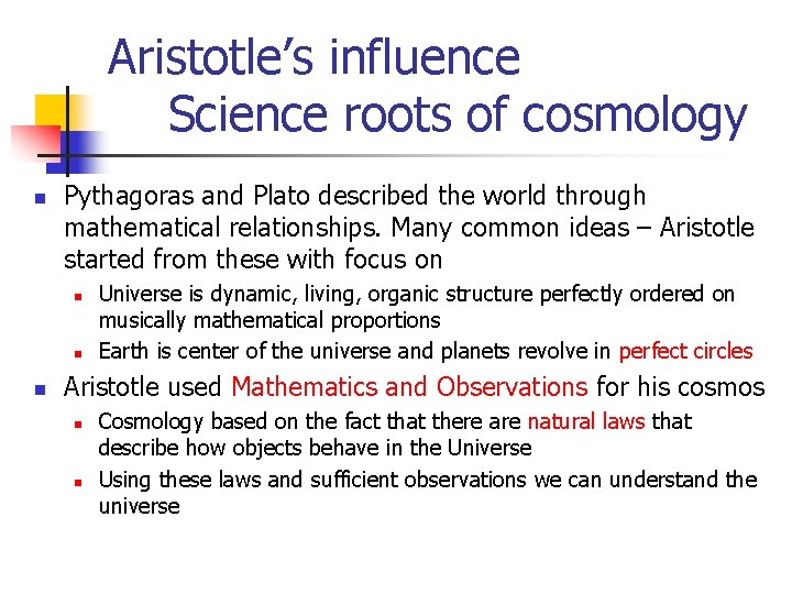 Aristotle’s influence Science roots of cosmology n Pythagoras and Plato described the world through