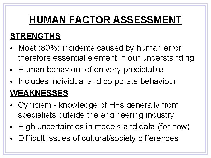 HUMAN FACTOR ASSESSMENT STRENGTHS • Most (80%) incidents caused by human error therefore essential