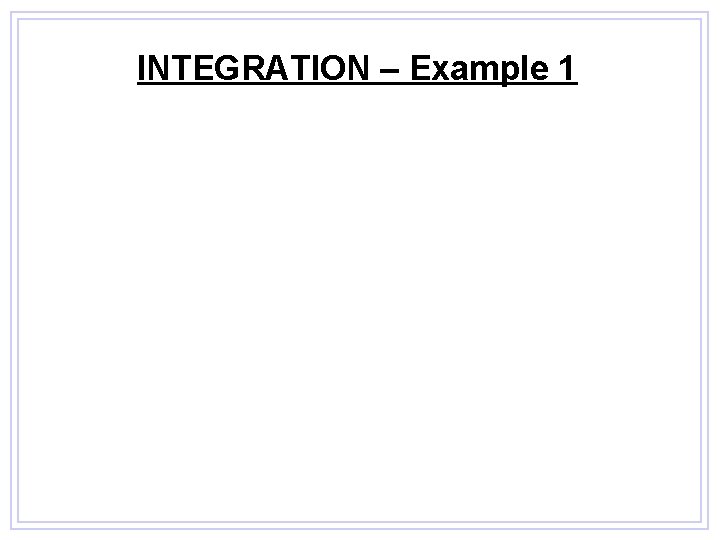 INTEGRATION – Example 1 