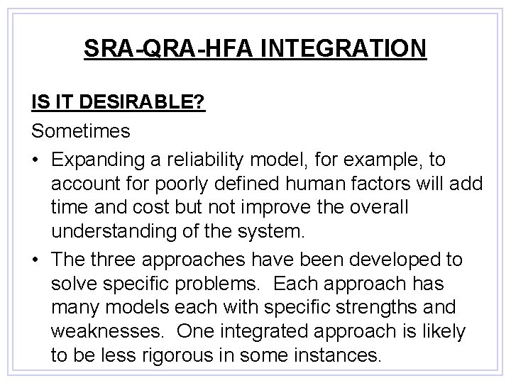 SRA-QRA-HFA INTEGRATION IS IT DESIRABLE? Sometimes • Expanding a reliability model, for example, to