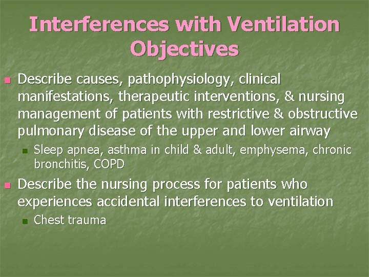 Interferences with Ventilation Objectives n Describe causes, pathophysiology, clinical manifestations, therapeutic interventions, & nursing