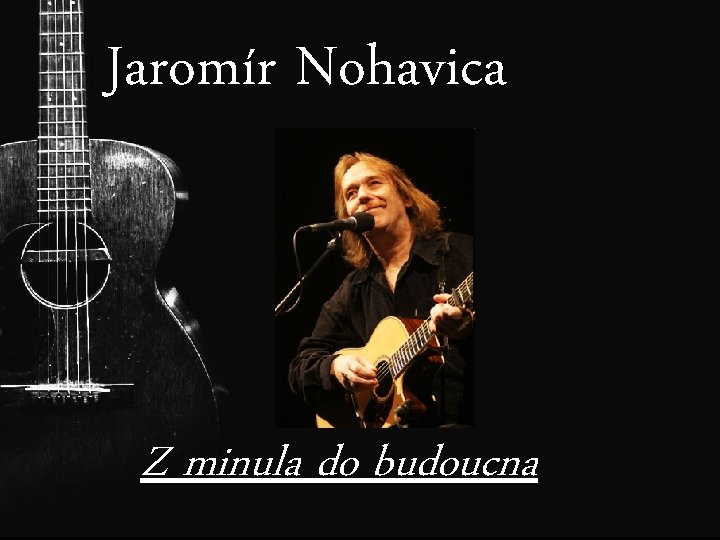 Jaromír Nohavica Z minula do budoucna 