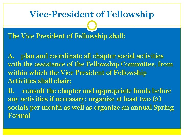 Vice-President of Fellowship The Vice President of Fellowship shall: A. plan and coordinate all