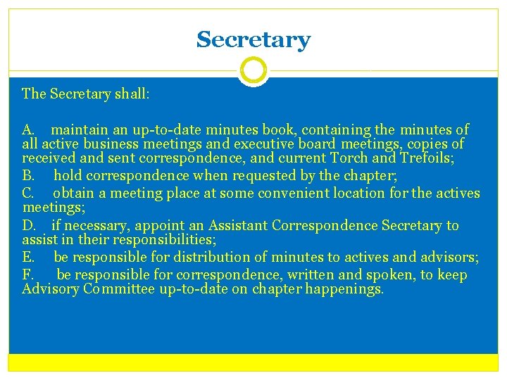 Secretary The Secretary shall: A. maintain an up-to-date minutes book, containing the minutes of