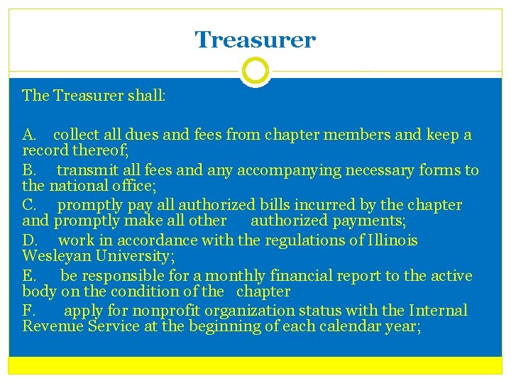 Treasurer The Treasurer shall: A. collect all dues and fees from chapter members and