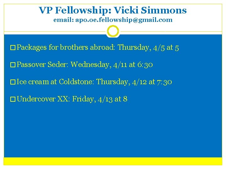VP Fellowship: Vicki Simmons email: apo. oe. fellowship@gmail. com � Packages for brothers abroad: