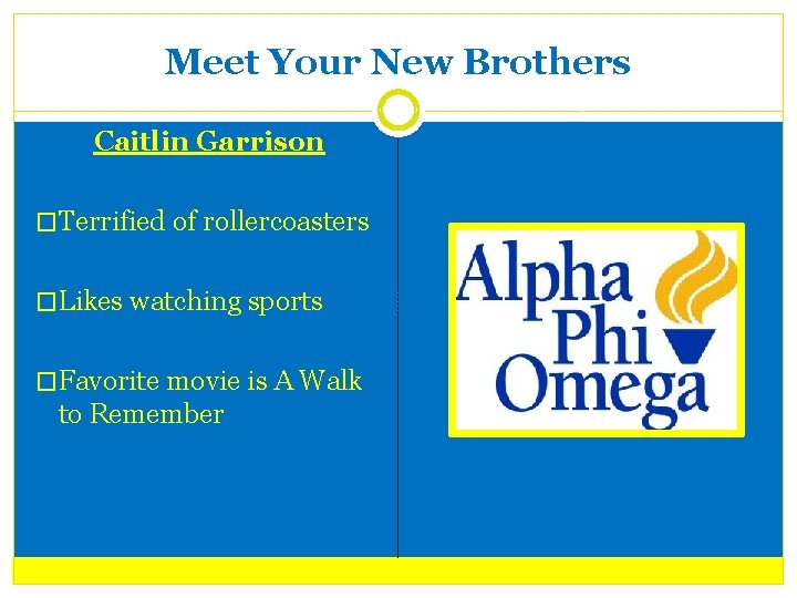 Meet Your New Brothers Caitlin Garrison �Terrified of rollercoasters �Likes watching sports �Favorite movie