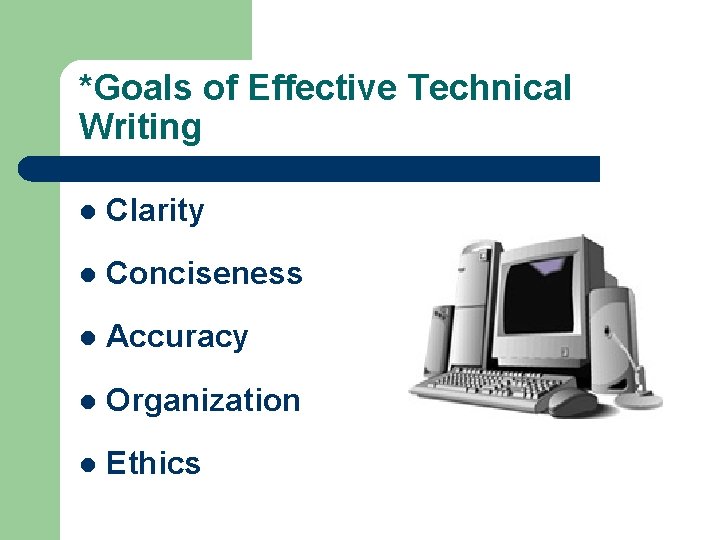 *Goals of Effective Technical Writing l Clarity l Conciseness l Accuracy l Organization l