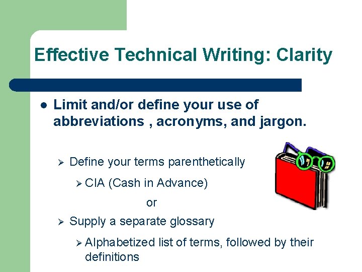 Effective Technical Writing: Clarity l Limit and/or define your use of abbreviations , acronyms,