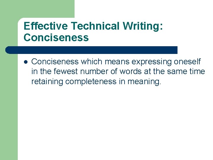 Effective Technical Writing: Conciseness l Conciseness which means expressing oneself in the fewest number