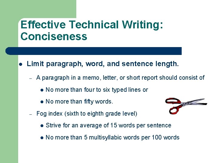 Effective Technical Writing: Conciseness l Limit paragraph, word, and sentence length. – – A