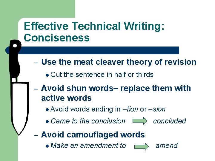 Effective Technical Writing: Conciseness – Use the meat cleaver theory of revision l Cut